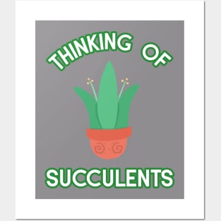 Thinking Of Succulents Posters and Art